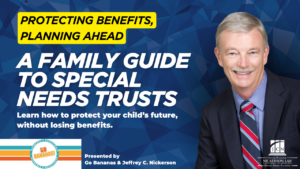 Attorney Jeffrey C. Nickerson smiling in a suit with the title “A Family Guide to Special Needs Trusts – Protecting Benefits, Planning Ahead,” presented by Nickerson Law and Go Bananas.